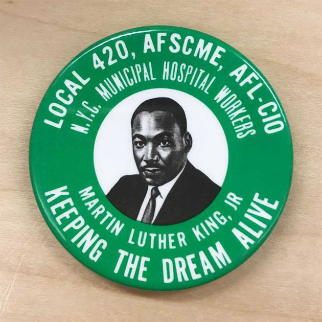 A 1968 memorial button honoring Martin Luther King, Jr. produced by Local 420 of the N.Y.C. Municipal Hospital Workers Union