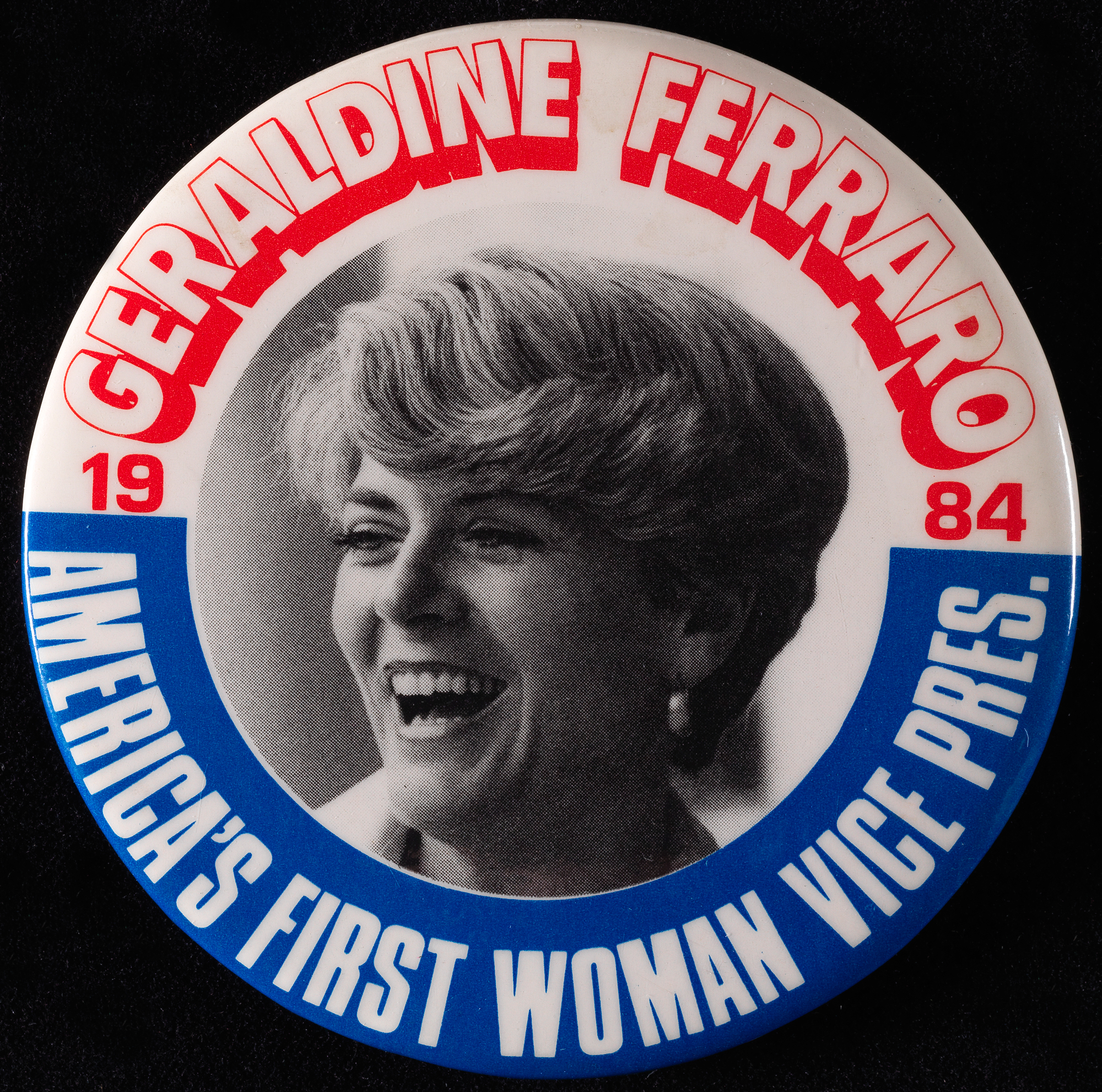 Button with a picture of a woman in the middle, and “Geraldine Ferraro/America’s First Woman Vice Pres./1984” around the edge