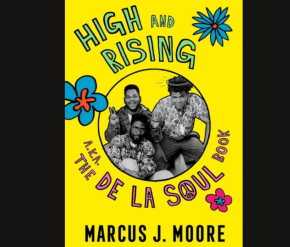 Book Cover "High And Rising a.k.a. The De La Soul Book by Marcus J. Moore"