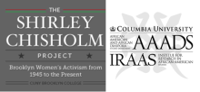 Logo of two Institutions The Shirley Chisholm Project, Brooklyn College; Columbia University AAAADS, IRAAS.